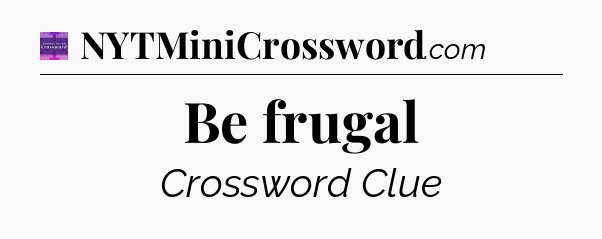 Be frugal - Thomas Joseph Crossword