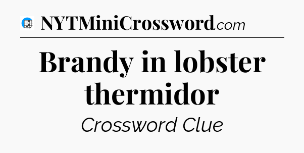 Brandy in lobster thermidor Crossword Clue