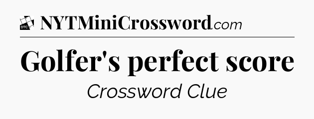Golfer's perfect score - Daily Themed Classic Crossword