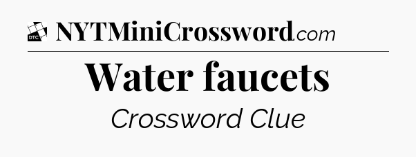 Water faucets - Daily Themed Classic Crossword