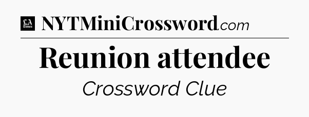 Reunion attendee - LA Times Crossword