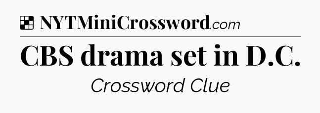 Solution: CBS drama set in D.C - NYT Crossword