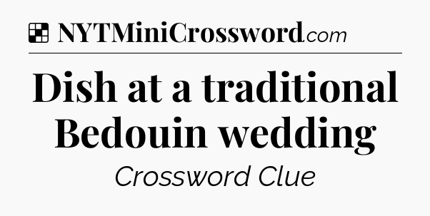 Solution: Dish at a traditional Bedouin wedding - NYT Crossword