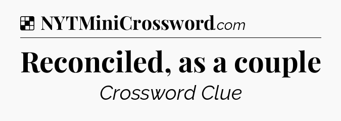 Solution: Reconciled, as a couple - NYT Crossword