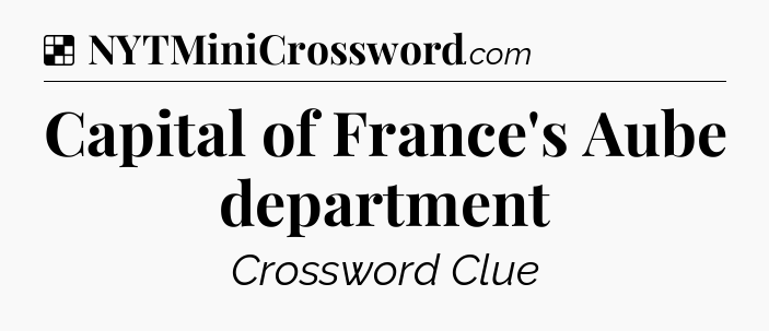 Solution: Capital of France's Aube department - NYT Crossword
