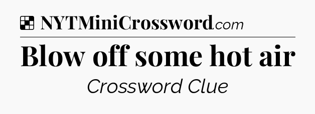 Solution: Blow off some hot air - NYT Crossword