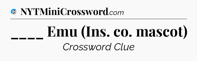 ____ Emu (Ins. co. mascot) Crossword Clue