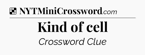 Solution: Kind of cell - NYT Crossword