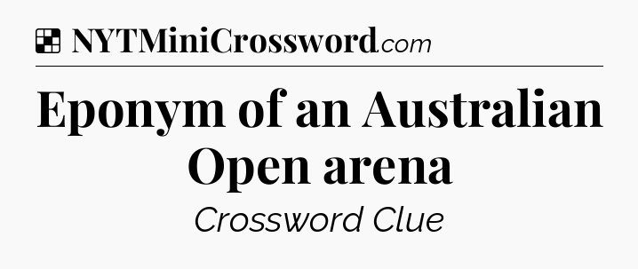 Solution: Eponym of an Australian Open arena - NYT Crossword