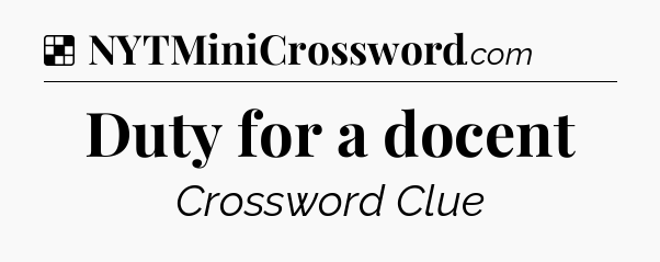 Solution: Duty for a docent - NYT Crossword