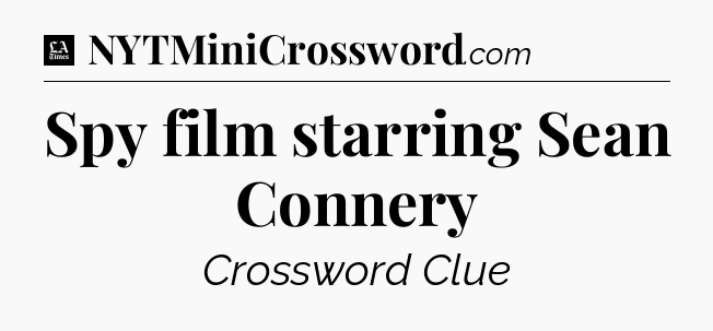 Spy film starring Sean Connery - LA Times Crossword