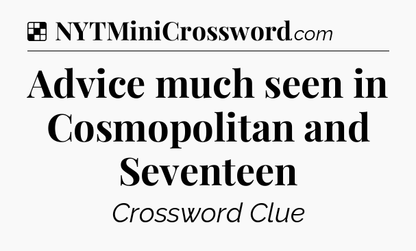 Solution: Advice much seen in Cosmopolitan and Seventeen - NYT Crossword