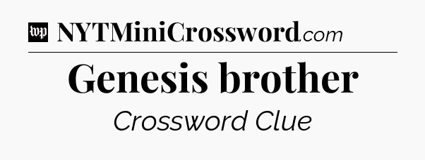 Genesis brother Crossword Clue