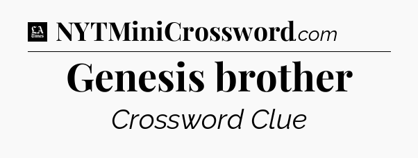 Genesis brother - LA Times Crossword