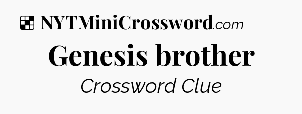 Solution: Genesis brother - NYT Crossword