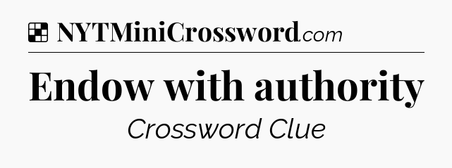 Solution: Endow with authority - NYT Crossword