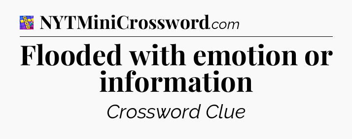 Flooded with emotion or information Codycross