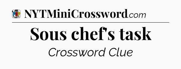 Sous chef's task Crossword Clue