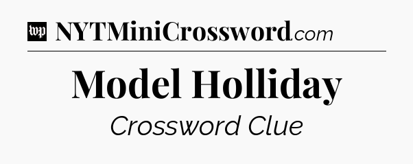 Model Holliday Crossword Clue
