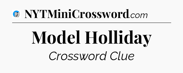 Model Holliday Crossword Clue