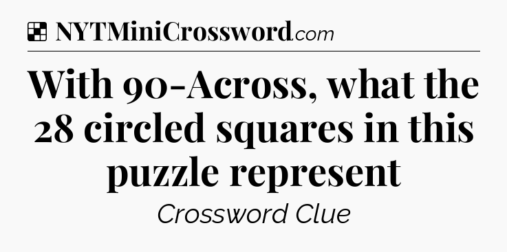 Solution: With 90-Across, what the 28 circled squares in this puzzle represent - NYT Crossword