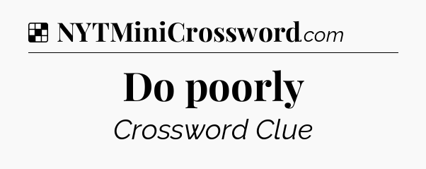 Solution: Do poorly - NYT Crossword