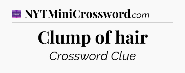 Clump of hair - Thomas Joseph Crossword