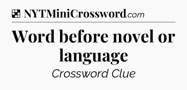 Solution: Word before novel or language - NYT Crossword