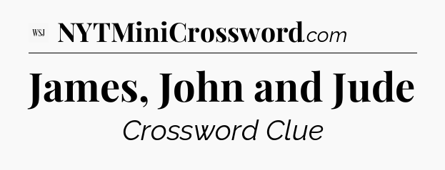 James, John and Jude - WSJ Crossword
