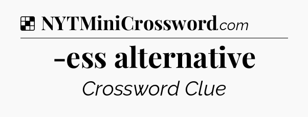 Solution: -ess alternative - NYT Crossword