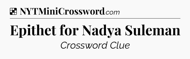 Solution: Epithet for Nadya Suleman - NYT Crossword