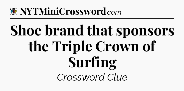 Shoe brand that sponsors the Triple Crown of Surfing Crossword Clue
