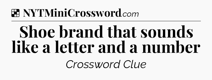 Solution: Shoe brand that sounds like a letter and a number - NYT Crossword