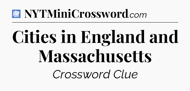 Cities in England and Massachusetts Puzzle Page Crossword Clue