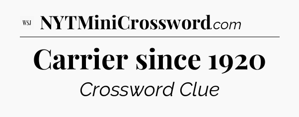 Carrier since 1920 - WSJ Crossword