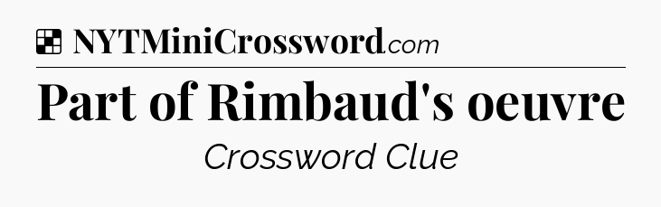 Solution: Part of Rimbaud's oeuvre - NYT Crossword