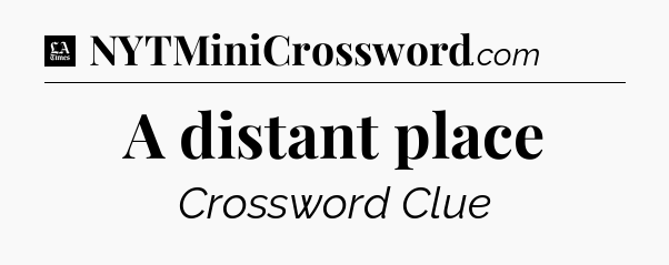 A distant place - LA Times Crossword