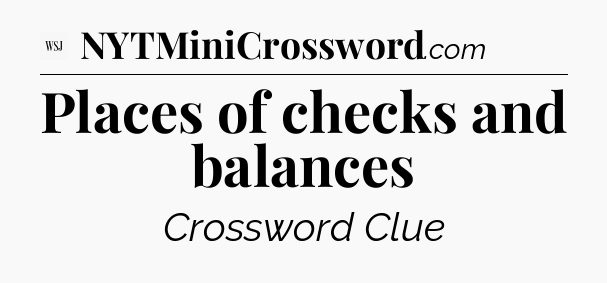 Places of checks and balances - WSJ Crossword