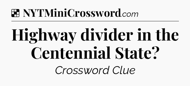 Solution: Highway divider in the Centennial State - NYT Crossword