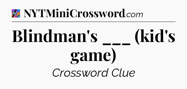 Blindman's ___ (kid's game) Crossword Clue
