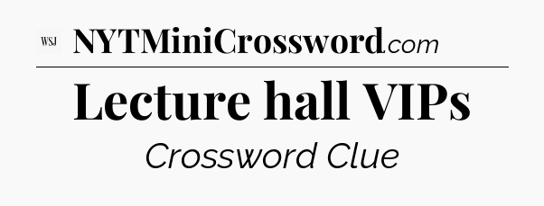 Lecture hall VIPs - WSJ Crossword
