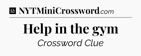 Help in the gym - LA Times Crossword