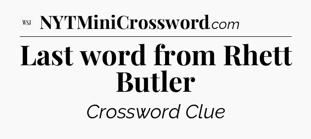 Last word from Rhett Butler - WSJ Crossword