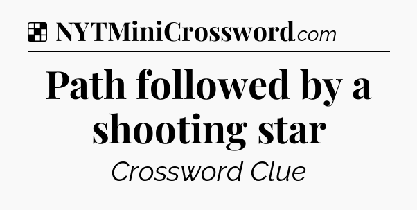 Solution: Path followed by a shooting star - NYT Crossword