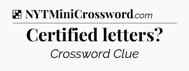 Solution: Certified letters - NYT Crossword