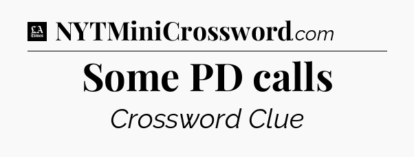 Some PD calls - LA Times Crossword
