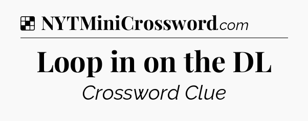 Solution: Loop in on the DL - NYT Crossword