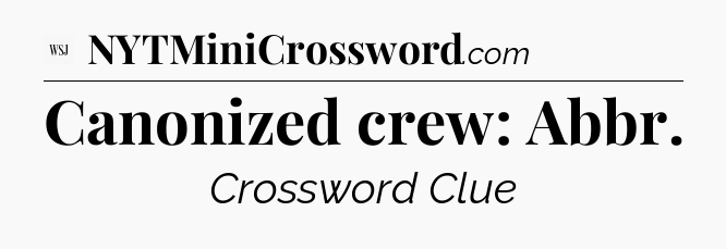 Canonized crew: Abbr - WSJ Crossword