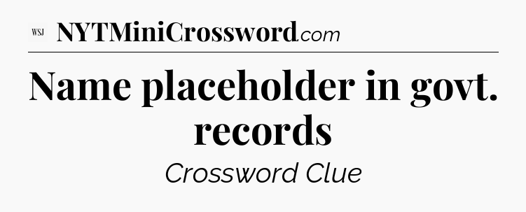 Name placeholder in govt. records - WSJ Crossword