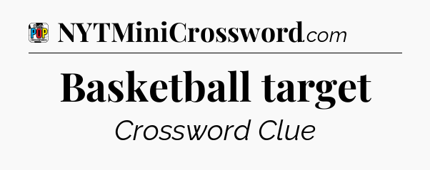 Basketball target Crossword Clue